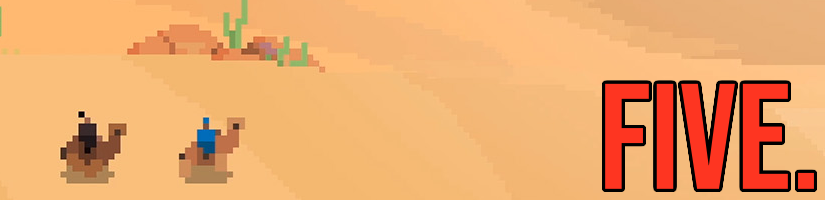 Two people on camels riding in a desert, rendered as pixel art, with a cactus and some rocks in the distance, with the text "FIVE." overlayed.